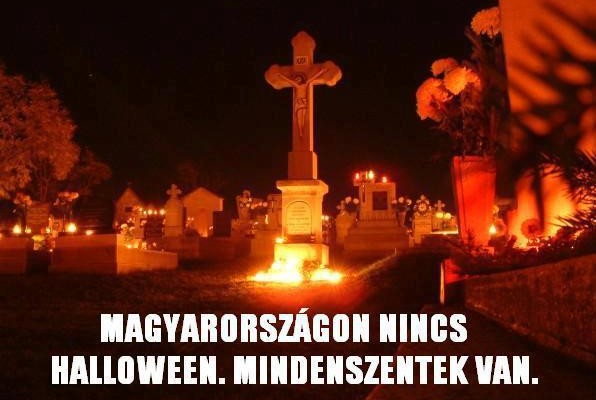 We don’t have Halloween in Hungary, we have All Saints Day